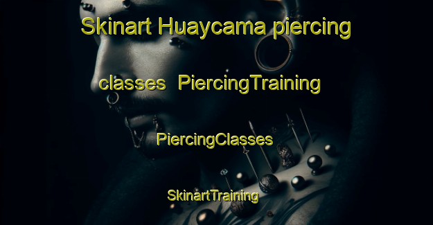 Skinart Huaycama piercing classes | #PiercingTraining #PiercingClasses #SkinartTraining-Argentina