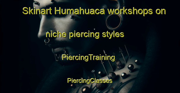 Skinart Humahuaca workshops on niche piercing styles | #PiercingTraining #PiercingClasses #SkinartTraining-Argentina