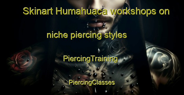 Skinart Humahuaca workshops on niche piercing styles | #PiercingTraining #PiercingClasses #SkinartTraining-Argentina