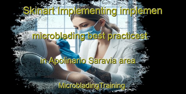 Skinart Implementing implemen microblading best practicest in Apolinario Saravia area | #MicrobladingTraining #MicrobladingClasses #SkinartTraining-Argentina