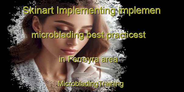 Skinart Implementing implemen microblading best practicest in Ferreyra area | #MicrobladingTraining #MicrobladingClasses #SkinartTraining-Argentina