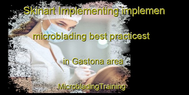 Skinart Implementing implemen microblading best practicest in Gastona area | MicrobladingTraining | MicrobladingClasses | SkinartTraining-Argentina