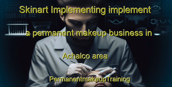 Skinart Implementing implement a permanent makeup business in Achalco area | #PermanentmakeupTraining #PermanentmakeupClasses #SkinartTraining-Argentina