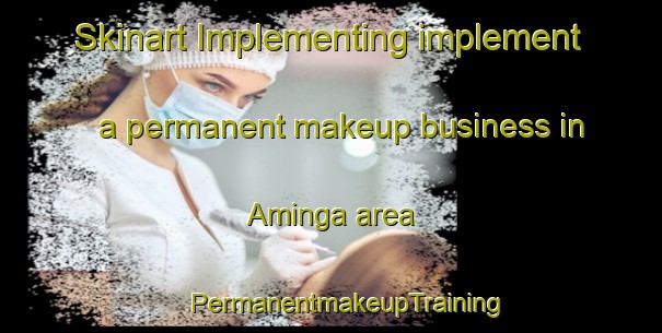 Skinart Implementing implement a permanent makeup business in Aminga area | #PermanentmakeupTraining #PermanentmakeupClasses #SkinartTraining-Argentina