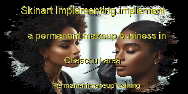 Skinart Implementing implement a permanent makeup business in Chaschuil area | PermanentmakeupTraining | PermanentmakeupClasses | SkinartTraining-Argentina