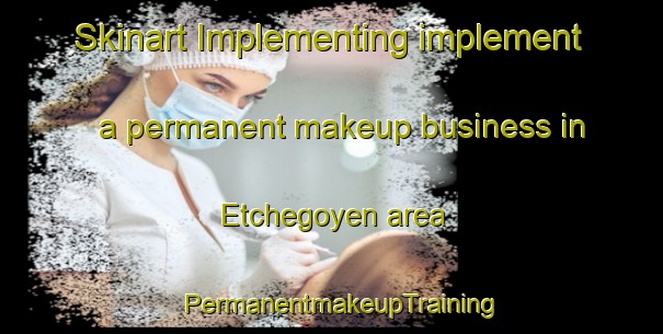 Skinart Implementing implement a permanent makeup business in Etchegoyen area | PermanentmakeupTraining | PermanentmakeupClasses | SkinartTraining-Argentina