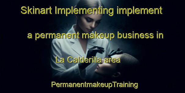 Skinart Implementing implement a permanent makeup business in La Calderilla area | PermanentmakeupTraining | PermanentmakeupClasses | SkinartTraining-Argentina