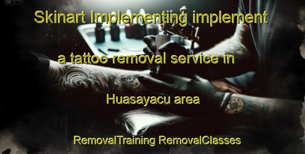 Skinart Implementing implement a tattoo removal service in Huasayacu area | #RemovalTraining #RemovalClasses #SkinartTraining-Argentina