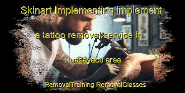 Skinart Implementing implement a tattoo removal service in Huasayacu area | #RemovalTraining #RemovalClasses #SkinartTraining-Argentina