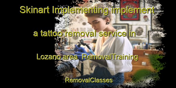 Skinart Implementing implement a tattoo removal service in Lozano area | RemovalTraining | RemovalClasses | SkinartTraining-Argentina