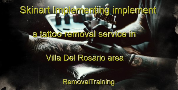 Skinart Implementing implement a tattoo removal service in Villa Del Rosario area | RemovalTraining | RemovalClasses | SkinartTraining-Argentina