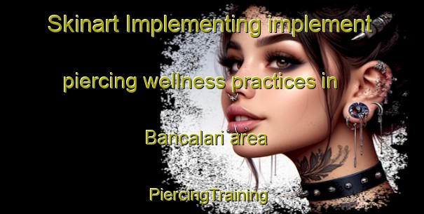 Skinart Implementing implement piercing wellness practices in Bancalari area | #PiercingTraining #PiercingClasses #SkinartTraining-Argentina