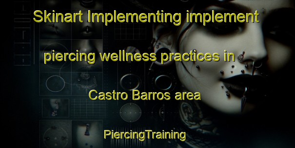 Skinart Implementing implement piercing wellness practices in Castro Barros area | #PiercingTraining #PiercingClasses #SkinartTraining-Argentina