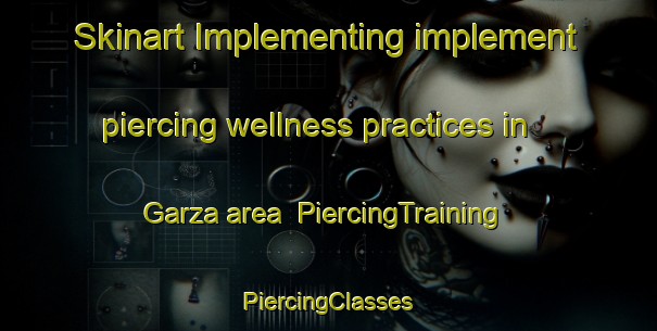 Skinart Implementing implement piercing wellness practices in Garza area | #PiercingTraining #PiercingClasses #SkinartTraining-Argentina