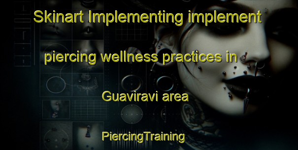 Skinart Implementing implement piercing wellness practices in Guaviravi area | PiercingTraining | PiercingClasses | SkinartTraining-Argentina
