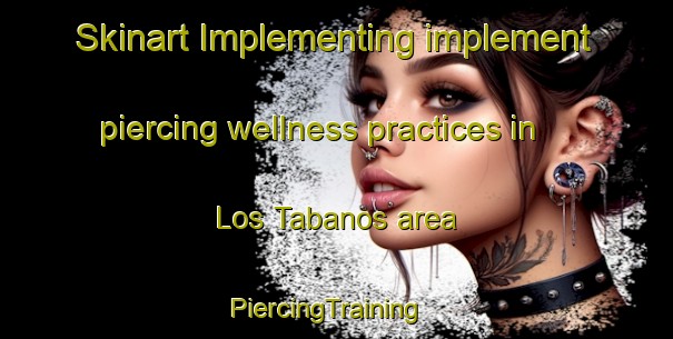 Skinart Implementing implement piercing wellness practices in Los Tabanos area | PiercingTraining | PiercingClasses | SkinartTraining-Argentina
