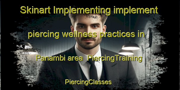 Skinart Implementing implement piercing wellness practices in Panambi area | PiercingTraining | PiercingClasses | SkinartTraining-Argentina