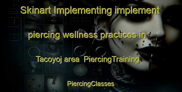 Skinart Implementing implement piercing wellness practices in Tacoyoj area | #PiercingTraining #PiercingClasses #SkinartTraining-Argentina