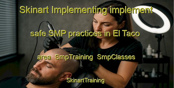 Skinart Implementing implement safe SMP practices in El Taco area | SmpTraining | SmpClasses | SkinartTraining-Argentina