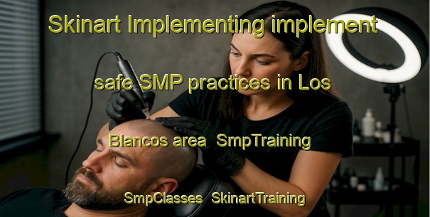 Skinart Implementing implement safe SMP practices in Los Blancos area | SmpTraining | SmpClasses | SkinartTraining-Argentina
