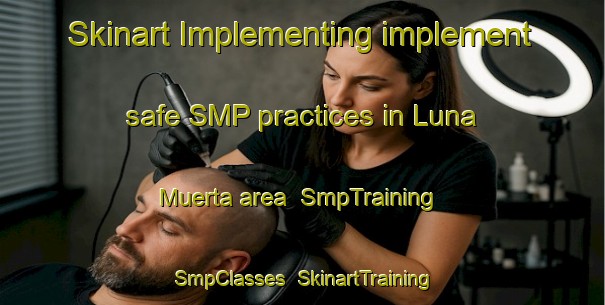 Skinart Implementing implement safe SMP practices in Luna Muerta area | SmpTraining | SmpClasses | SkinartTraining-Argentina