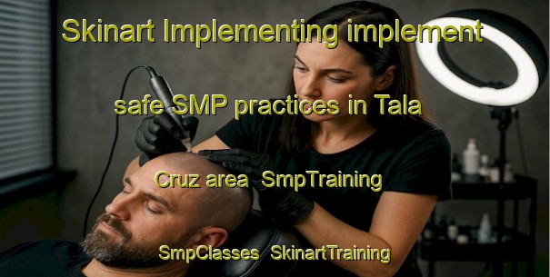 Skinart Implementing implement safe SMP practices in Tala Cruz area | SmpTraining | SmpClasses | SkinartTraining-Argentina