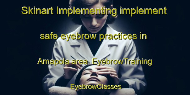 Skinart Implementing implement safe eyebrow practices in Amapola area | EyebrowTraining | EyebrowClasses | SkinartTraining-Argentina