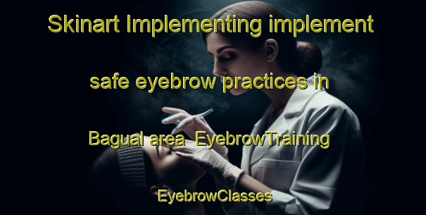 Skinart Implementing implement safe eyebrow practices in Bagual area | EyebrowTraining | EyebrowClasses | SkinartTraining-Argentina