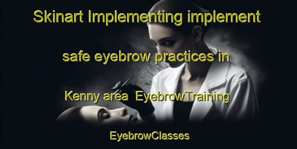 Skinart Implementing implement safe eyebrow practices in Kenny area | EyebrowTraining | EyebrowClasses | SkinartTraining-Argentina