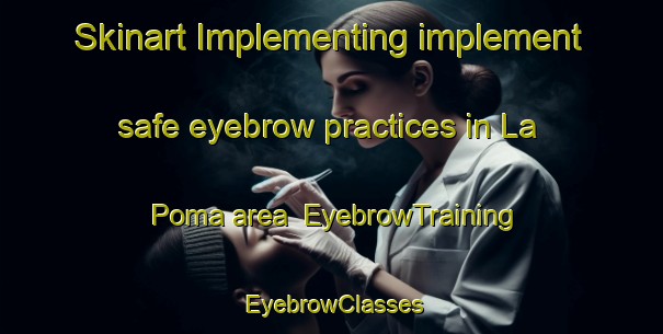 Skinart Implementing implement safe eyebrow practices in La Poma area | EyebrowTraining | EyebrowClasses | SkinartTraining-Argentina