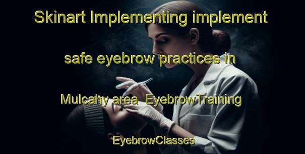 Skinart Implementing implement safe eyebrow practices in Mulcahy area | EyebrowTraining | EyebrowClasses | SkinartTraining-Argentina