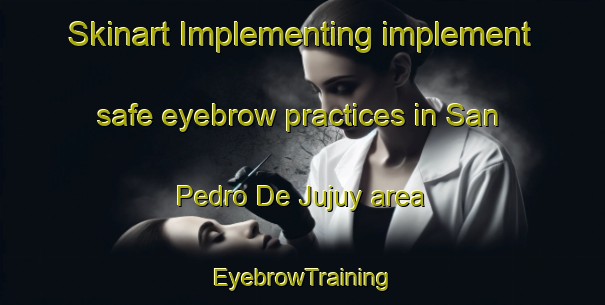 Skinart Implementing implement safe eyebrow practices in San Pedro De Jujuy area | EyebrowTraining | EyebrowClasses | SkinartTraining-Argentina