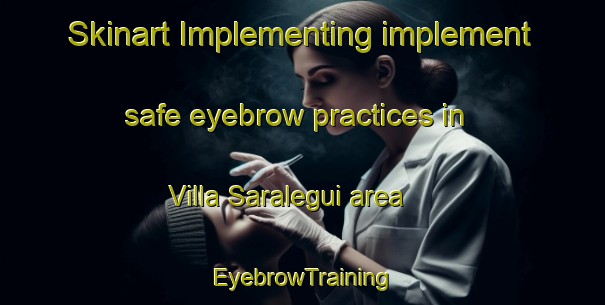 Skinart Implementing implement safe eyebrow practices in Villa Saralegui area | EyebrowTraining | EyebrowClasses | SkinartTraining-Argentina