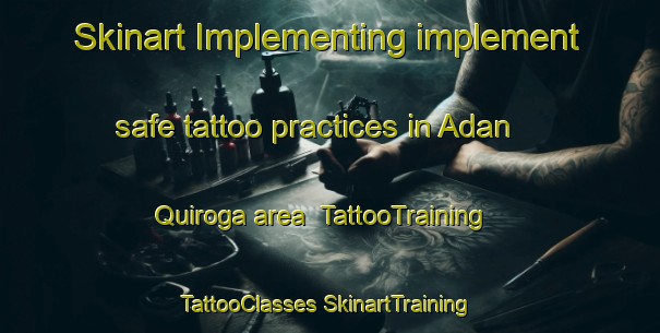 Skinart Implementing implement safe tattoo practices in Adan Quiroga area | #TattooTraining #TattooClasses #SkinartTraining-Argentina