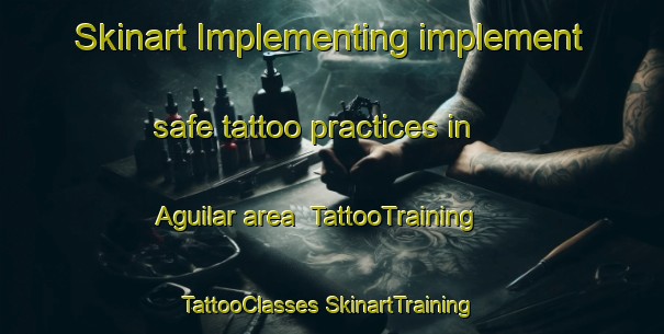 Skinart Implementing implement safe tattoo practices in Aguilar area | #TattooTraining #TattooClasses #SkinartTraining-Argentina