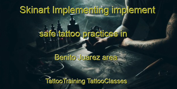 Skinart Implementing implement safe tattoo practices in Benito Juarez area | #TattooTraining #TattooClasses #SkinartTraining-Argentina