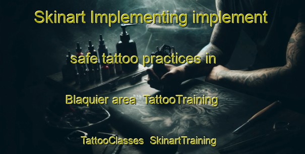 Skinart Implementing implement safe tattoo practices in Blaquier area | TattooTraining | TattooClasses | SkinartTraining-Argentina