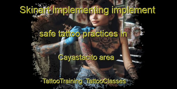 Skinart Implementing implement safe tattoo practices in Cayastacito area | TattooTraining | TattooClasses | SkinartTraining-Argentina