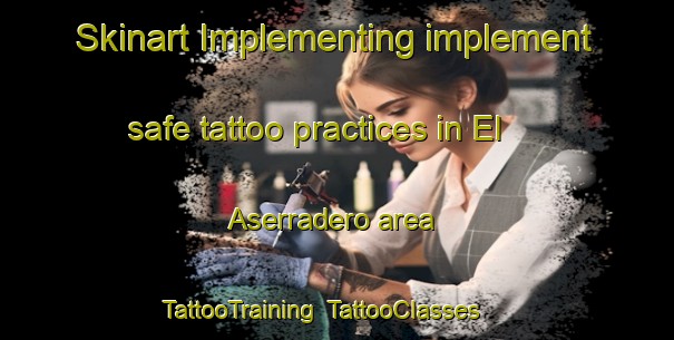 Skinart Implementing implement safe tattoo practices in El Aserradero area | TattooTraining | TattooClasses | SkinartTraining-Argentina
