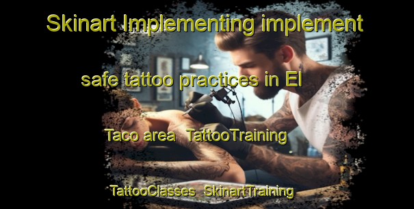Skinart Implementing implement safe tattoo practices in El Taco area | TattooTraining | TattooClasses | SkinartTraining-Argentina