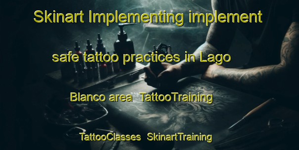 Skinart Implementing implement safe tattoo practices in Lago Blanco area | TattooTraining | TattooClasses | SkinartTraining-Argentina