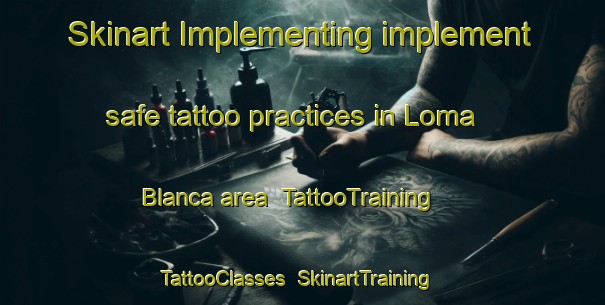 Skinart Implementing implement safe tattoo practices in Loma Blanca area | TattooTraining | TattooClasses | SkinartTraining-Argentina