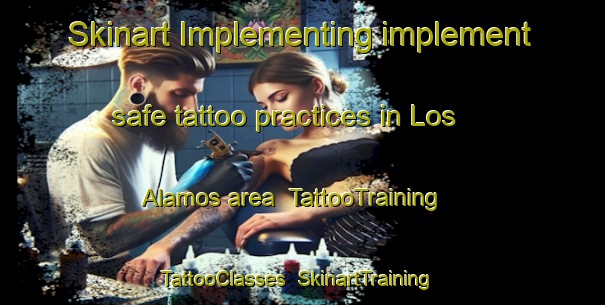 Skinart Implementing implement safe tattoo practices in Los Alamos area | TattooTraining | TattooClasses | SkinartTraining-Argentina