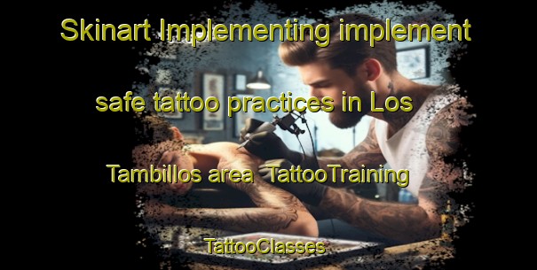 Skinart Implementing implement safe tattoo practices in Los Tambillos area | TattooTraining | TattooClasses | SkinartTraining-Argentina