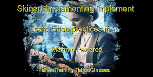 Skinart Implementing implement safe tattoo practices in Maximo Paz area | #TattooTraining #TattooClasses #SkinartTraining-Argentina