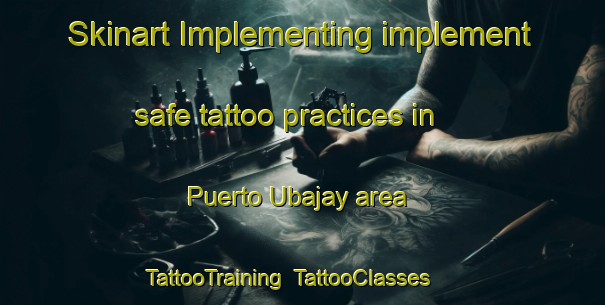 Skinart Implementing implement safe tattoo practices in Puerto Ubajay area | TattooTraining | TattooClasses | SkinartTraining-Argentina