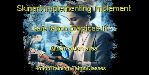 Skinart Implementing implement safe tattoo practices in Quetrequen area | TattooTraining | TattooClasses | SkinartTraining-Argentina