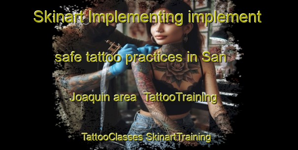 Skinart Implementing implement safe tattoo practices in San Joaquin area | #TattooTraining #TattooClasses #SkinartTraining-Argentina