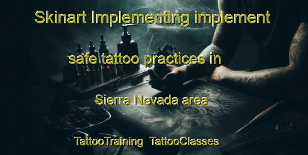 Skinart Implementing implement safe tattoo practices in Sierra Nevada area | TattooTraining | TattooClasses | SkinartTraining-Argentina