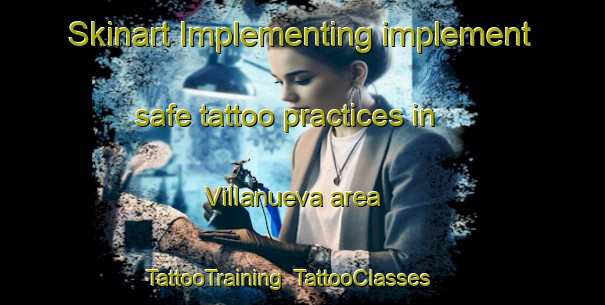 Skinart Implementing implement safe tattoo practices in Villanueva area | TattooTraining | TattooClasses | SkinartTraining-Argentina